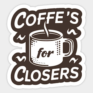 Coffee's for closers Sticker